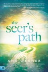 The Seer's Path: An Invitation to Experience Heaven, Angels, and the Invisible Realm of the Spirit - Ana Werner - 9780768410709