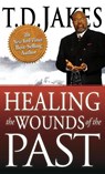 Healing the Wounds of the Past - T D Jakes - 9780768413274