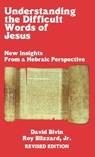 Understanding the Difficult Words of Jesus - Roy Blizzard ; David Bivin - 9780768413656