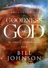 Encountering the Goodness of God: 90 Daily Devotions - Bill Johnson - 9780768414868