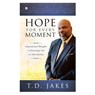 Hope for Every Moment: Inspirational Thoughts to Encourage You on Your Journey - T. D. Jakes - 9780768415643