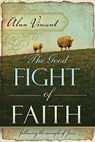 Good Fight of Faith - Alan Vincent - 9780768426526