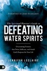 The Spiritual Warrior's Guide to Defeating Water Spirits - Jennifer Leclaire - 9780768442946
