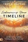 Redeeming Your Timeline - Troy A. Brewer - 9780768454000