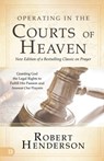 Operating in the Courts of Heaven, Revised & Expanded - Robert Henderson - 9780768454499