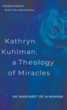 Kathryn Kuhlman, A Theology of Miracles - Dr Margaret English de Alminana - 9780768459944