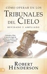 Como operar en los Tribunales del Cielo, revisado y ampliado - Robert Henderson - 9780768461411