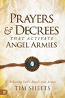 Prayers and Decrees that Activate Angel Armies - Tim Sheets - 9780768463132