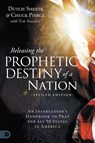 Releasing the Prophetic Destiny of a Nation [Second Edition] - Dutch Sheets ; Chuck Pierce ; Tim Sheets - 9780768477436