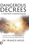 Dangerous Decrees that Destroy Strongholds - Dr Francis Myles - 9780768482706