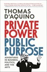 Private Power, Public Purpose - Thomas d'Aquino - 9780771000737