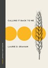 Calling It Back to Me - Laurie D. Graham - 9780771023460