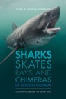 Sharks, Skates, Rays and Chimeras of British Columbia - Jackie King ; Gordon McFarlane ; Andy Murch ; Gavin Hanke - 9780772673350