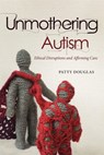 Unmothering Autism - Patty Douglas - 9780774869737