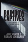 Rainbow Captives - James Gacek ; Richard Jochelson - 9780774873529
