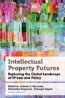 Intellectual Property Futures: Exploring the Global Landscape of IP Law and Policy - Graham J. Reynolds - 9780776645469