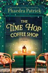 The Time Hop Coffee Shop - Phaedra Patrick - 9780778305675