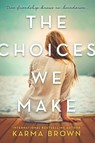 CHOICES WE MAKE - KARMA BROWN - 9780778318934
