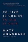 To Live Is Christ to Die Is Gain - Matt Chandler - 9780781412179