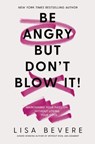 BE ANGRY BUT DONT BLOW IT - Lisa Bevere - 9780785226079