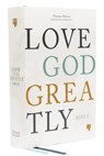 Love God Greatly Bible: A SOAP Method Study Bible for Women (NET, Hardcover, Comfort Print) - Thomas Nelson ; Love God Greatly - 9780785227519
