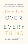 Jesus Over Everything - Lisa Whittle - 9780785231998