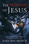 The Murder of Jesus - John F. MacArthur - 9780785260189