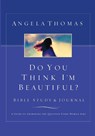 Do You Think I'm Beautiful? Bible Study and Journal - Angela Thomas - 9780785262237