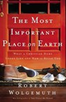 The Most Important Place on Earth - Robert Wolgemuth - 9780785280323