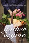 Gather and Give - Amy Nelson Hannon - 9780785292692