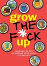 Grow the F*ck Up - Editors of Chartwell Books - 9780785846475