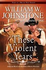 These Violent Years - William W. Johnstone - 9780786049479