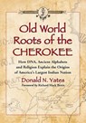 Old World Roots of the Cherokee - Donald N. Yates - 9780786469567