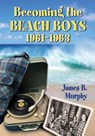 Becoming the Beach Boys, 1961-1963 - James B. Murphy - 9780786473656