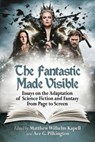 The Fantastic Made Visible - Matthew Wilhelm Kapell ; Ace G. Pilkington - 9780786496198