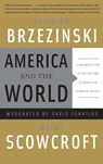 America and the World - Zbigniew Brzezinski ; Brent Scowcroft ; David Ignatius - 9780786726219
