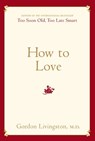 How to Love - Gordon Livingston, MD - 9780786747474