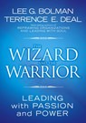 The Wizard and the Warrior - Lee G. (University of Missouri-Kansas City) Bolman ; Terrence E. (University of Southern California) Deal - 9780787974138