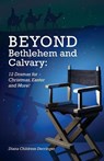 Beyond Bethlehem and Calvary - Diana Derringer - 9780788028090