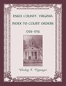 Essex County, Virginia Index to Court Orders, 1702-1715 - PIPPENGER,  Wesley E - 9780788405020