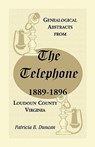 Genealogical Abstracts from the Telephone, 1889-1896, Loudoun County, Virginia - Patricia B Duncan - 9780788445873