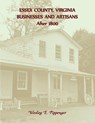 Essex County, Virginia Businesses and Artisans After 1800 - Wesley Pippenger - 9780788455490