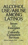 Alcohol Use/Abuse Among Latinos - Melvin Delgado - 9780789003928
