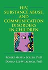 HIV, Substance Abuse, and Communication Disorders in Children - R. Dennis Shelby ; Robert M. Screen - 9780789027115