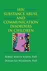 HIV, Substance Abuse, and Communication Disorders in Children - R. Dennis Shelby ; Robert M. Screen - 9780789027122