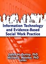 Information Technology and Evidence-Based Social Work Practice - Judith Dunlop ; Michael J. Holosko - 9780789034052
