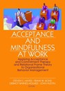 Acceptance and Mindfulness at Work - STEVEN C. (PHD,  co-developer of ACT; Foundation Professor of Psychology, University of Nevada, Reno) Hayes ; Frank W. (Goldsmiths College, University of London, UK) Bond ; Dermot Barnes-Holmes ; John Austin - 9780789034786