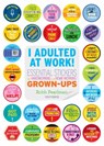 I Adulted At Work! - Robb Pearlman - 9780789345851