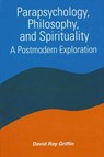 Parapsychology, Philosophy, and Spirituality - David Ray Griffin - 9780791433164