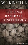 The Iowa Baseball Confederacy - W. P. Kinsella - 9780795351006